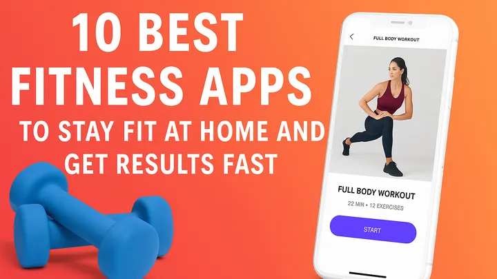 10 Best Fitness Apps to Stay Fit at Home and Get Results Fast