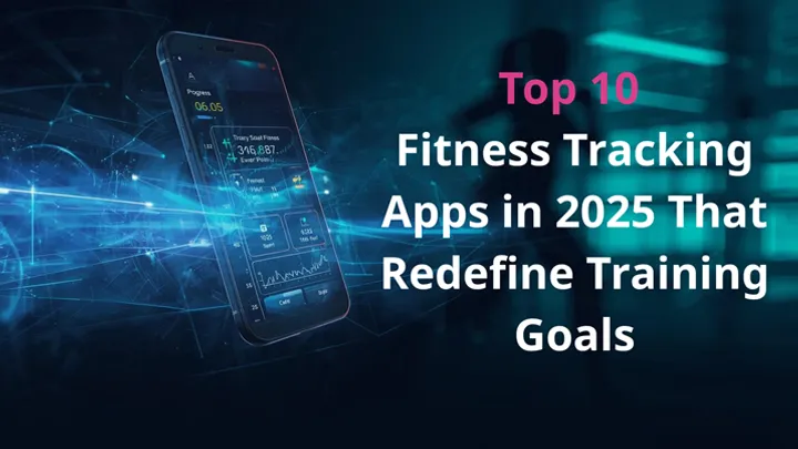 Top 10 Fitness Tracking Apps in 2025 That Redefine Training Goals