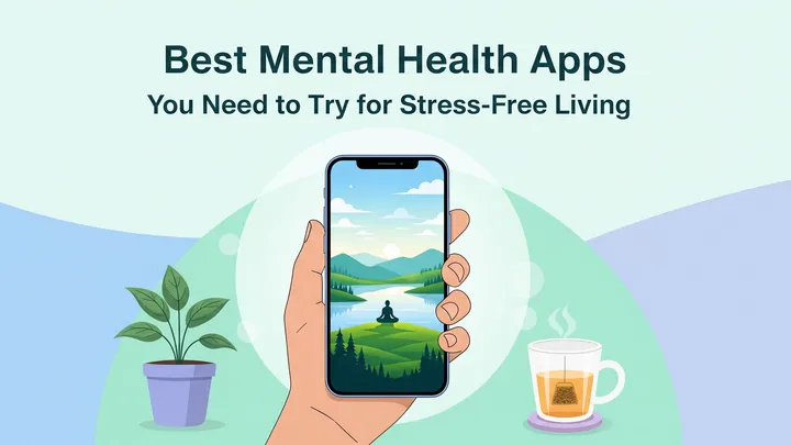 Best Mental Health Apps You Need to Try for Stress-Free Living